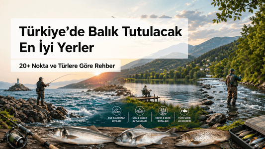 Türkiye’de Balık Tutulacak En İyi Yerler (20+ Nokta ve Türlere Göre Rehber